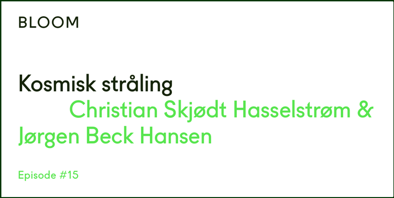Bloom Explore, Kosmisk ståling, Jørgen Bech Hansen, Christian Skjødt Hasselstrøm, podcast, 2022
